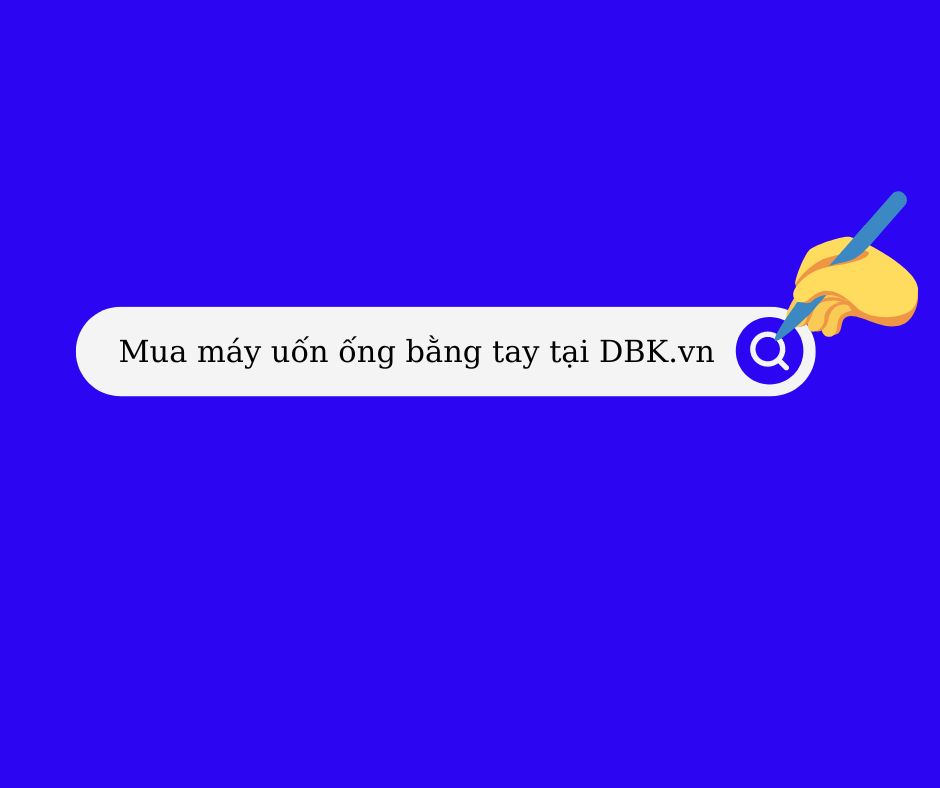 Có nên mua máy uốn ống bằng tay ở công ty DBK Việt Nam không?