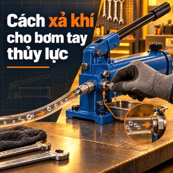 Cách xả khí cho bơm tay thủy lực